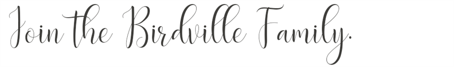 Join the Birdville Family. 